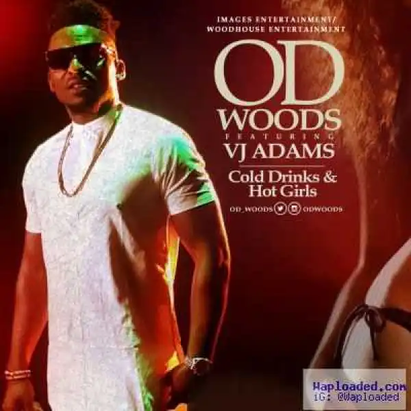 OD Woods - Cold Drinks & Hot Girls ft. VJ Adams
